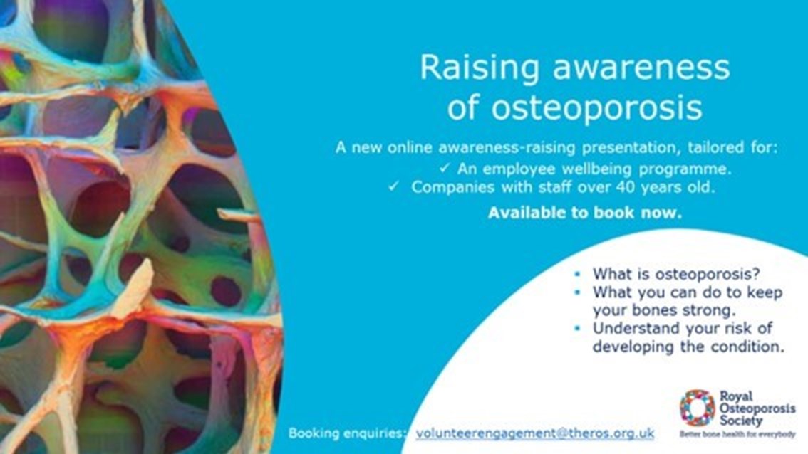Text reading ' Raising awareness of osteoporosis. A new online awareness-raising presentation, tailored for: An employee wellbeing  programme. Companies with staff over 40 years old. Available to book now.